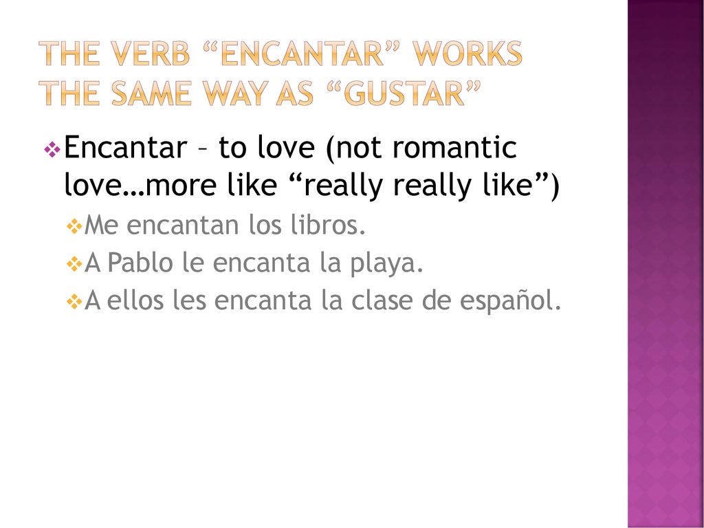 The verb ENCANTAR works the same way as GUSTAR