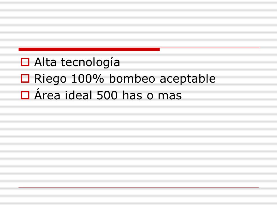 Alta tecnología Riego 100% bombeo aceptable Área ideal 500 has o mas