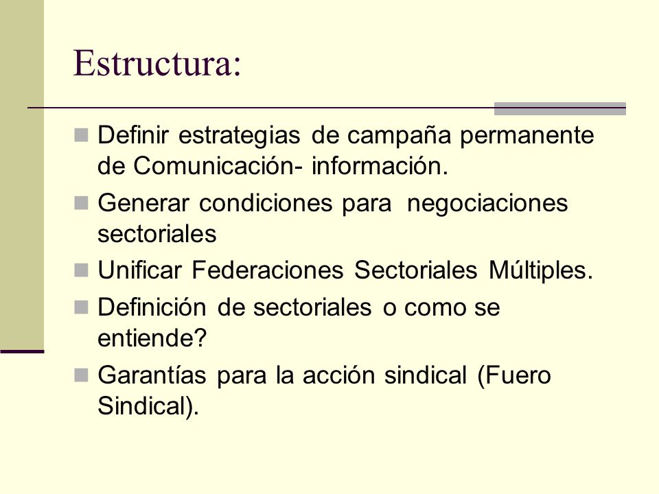 Estructura: Definir estrategias de campaña permanente de Comunicación- información. Generar condiciones para negociaciones sectoriales.
