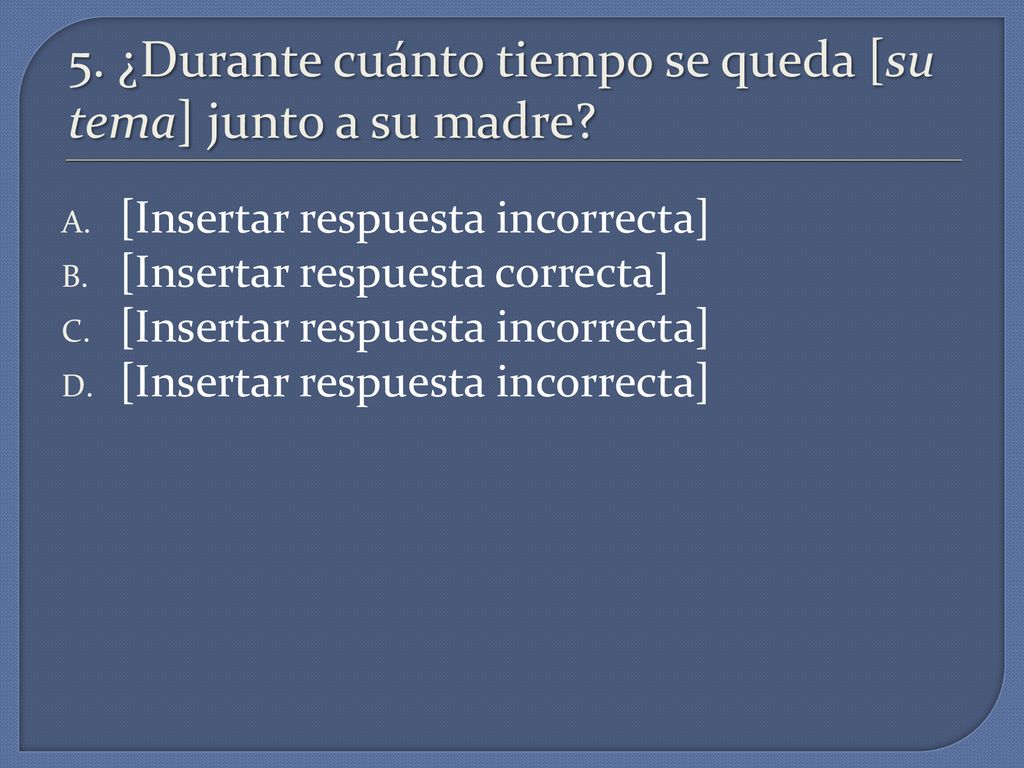 5. ¿Durante cuánto tiempo se queda [su tema] junto a su madre