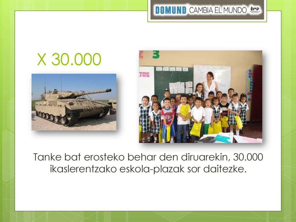 X Tanke bat erosteko behar den diruarekin, ikaslerentzako eskola-plazak sor daitezke.