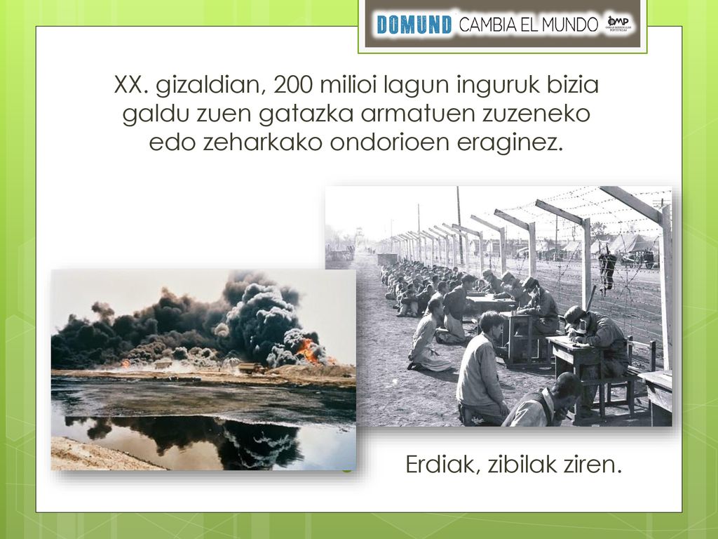 XX. gizaldian, 200 milioi lagun inguruk bizia galdu zuen gatazka armatuen zuzeneko edo zeharkako ondorioen eraginez.