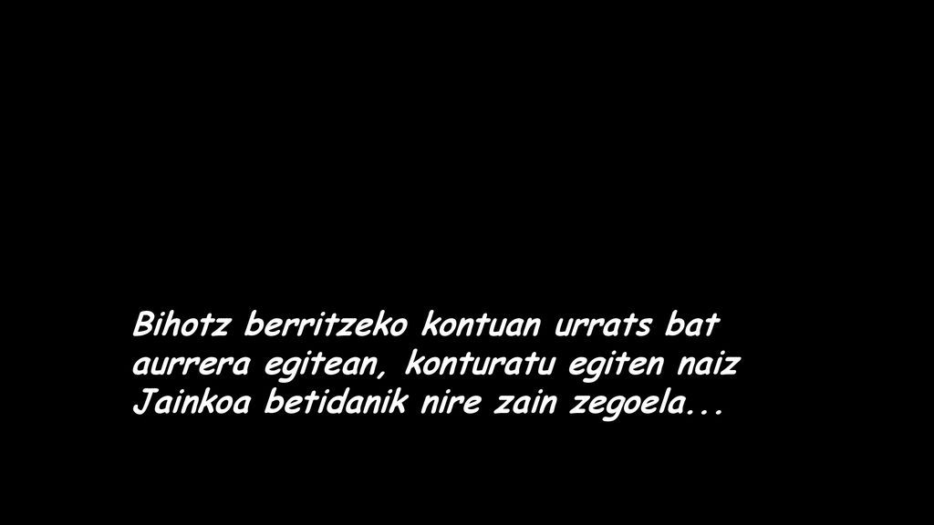 Bihotz berritzeko kontuan urrats bat aurrera egitean, konturatu egiten naiz Jainkoa betidanik nire zain zegoela...