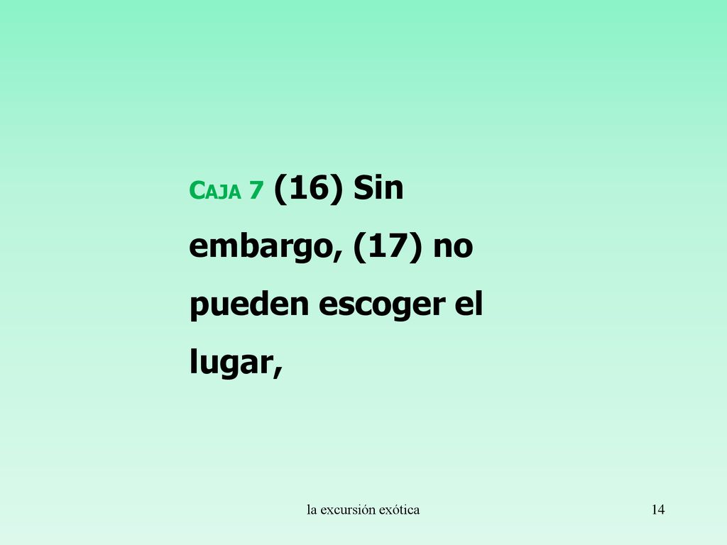 Caja 7 (16) Sin embargo, (17) no pueden escoger el lugar,