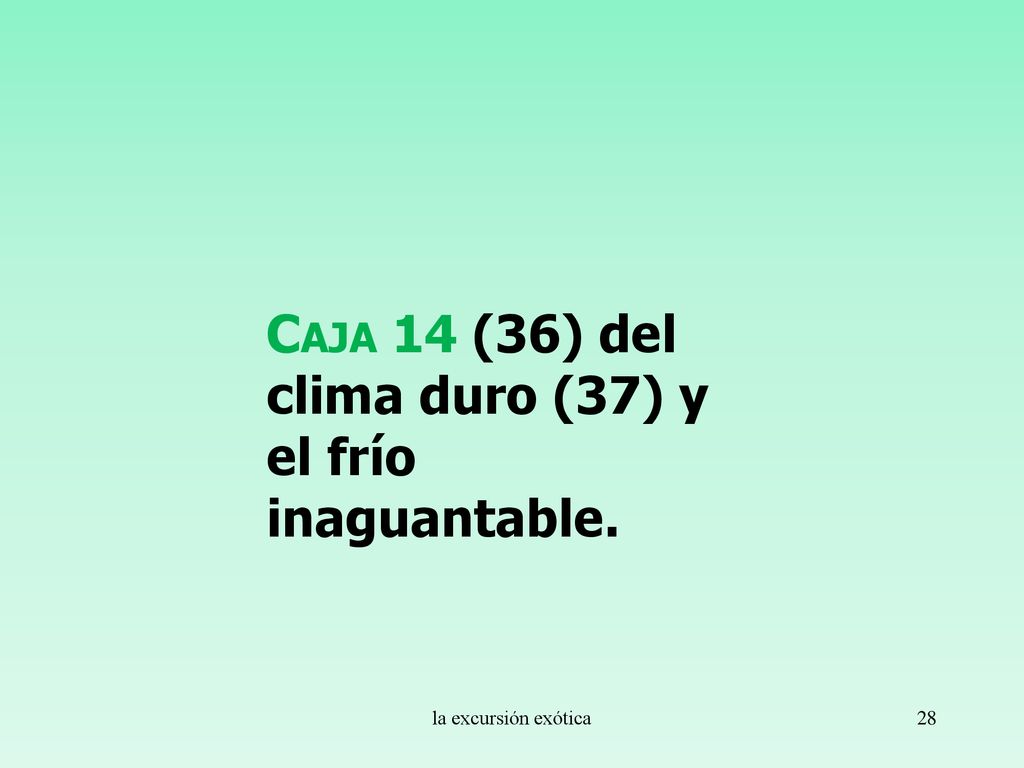 Caja 14 (36) del clima duro (37) y el frío inaguantable.