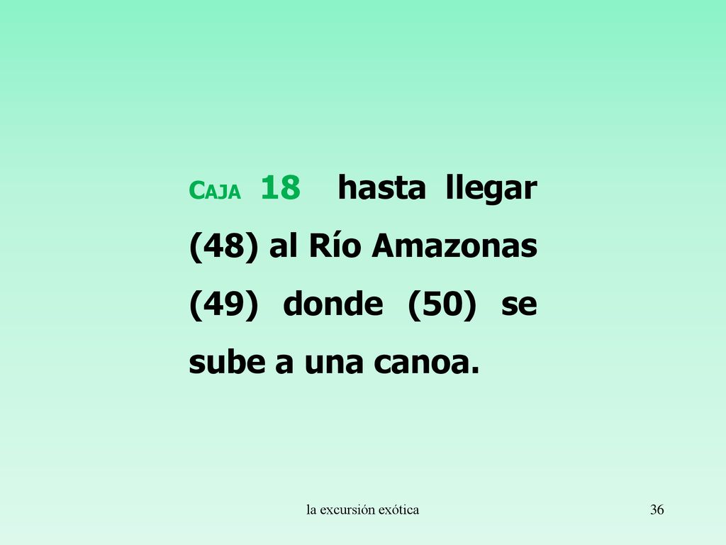 Caja 18 hasta llegar (48) al Río Amazonas (49) donde (50) se sube a una canoa.