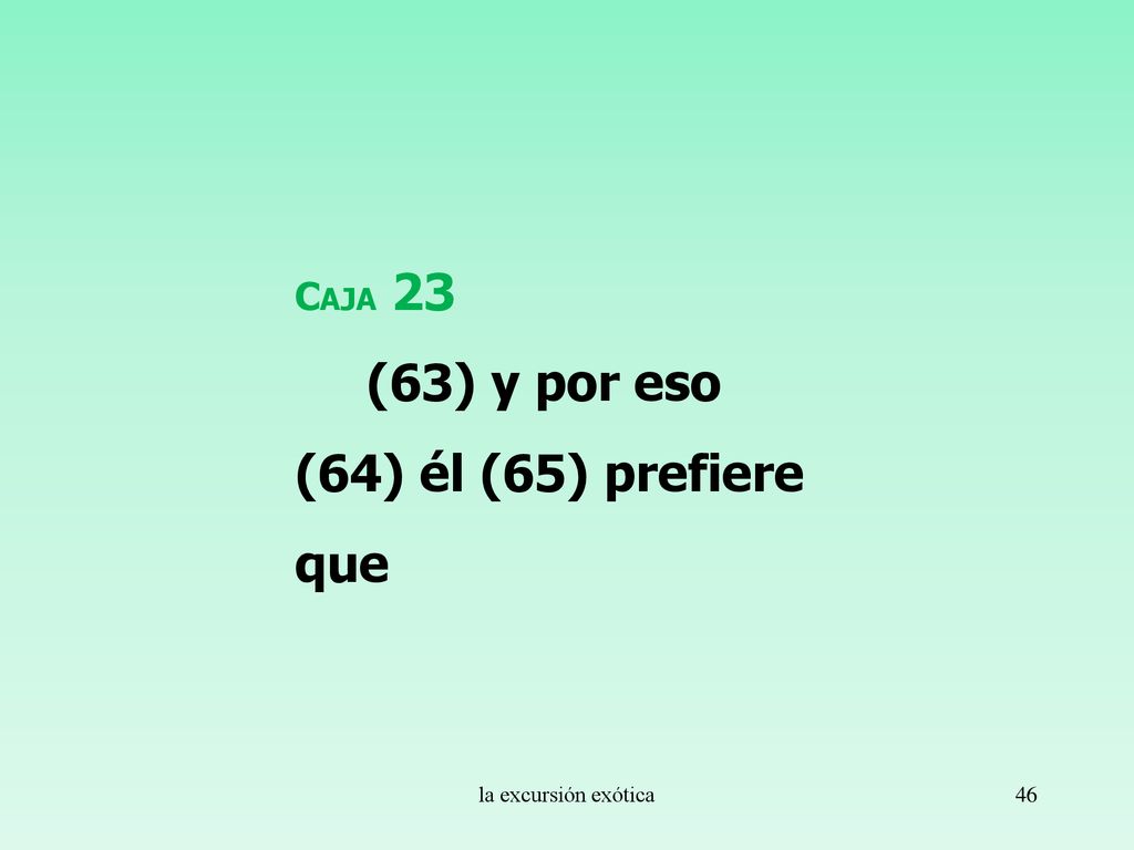 (63) y por eso (64) él (65) prefiere que