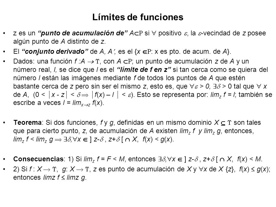 Límites de funciones z es un punto de acumulación de A si  positivo , la -vecindad de z posee algún punto de A distinto de z.
