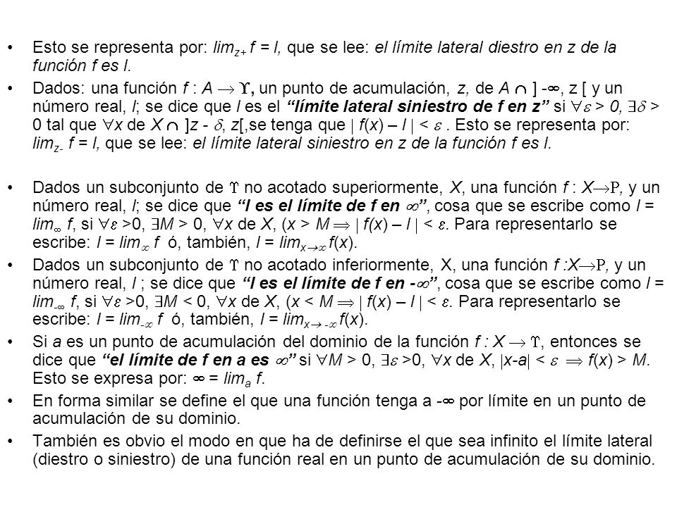 Esto se representa por: limz+ f = l, que se lee: el límite lateral diestro en z de la función f es l.