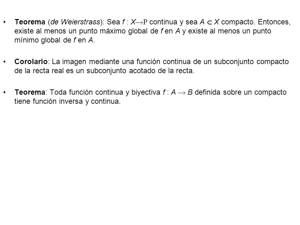Teorema (de Weierstrass): Sea f : X continua y sea A  X compacto
