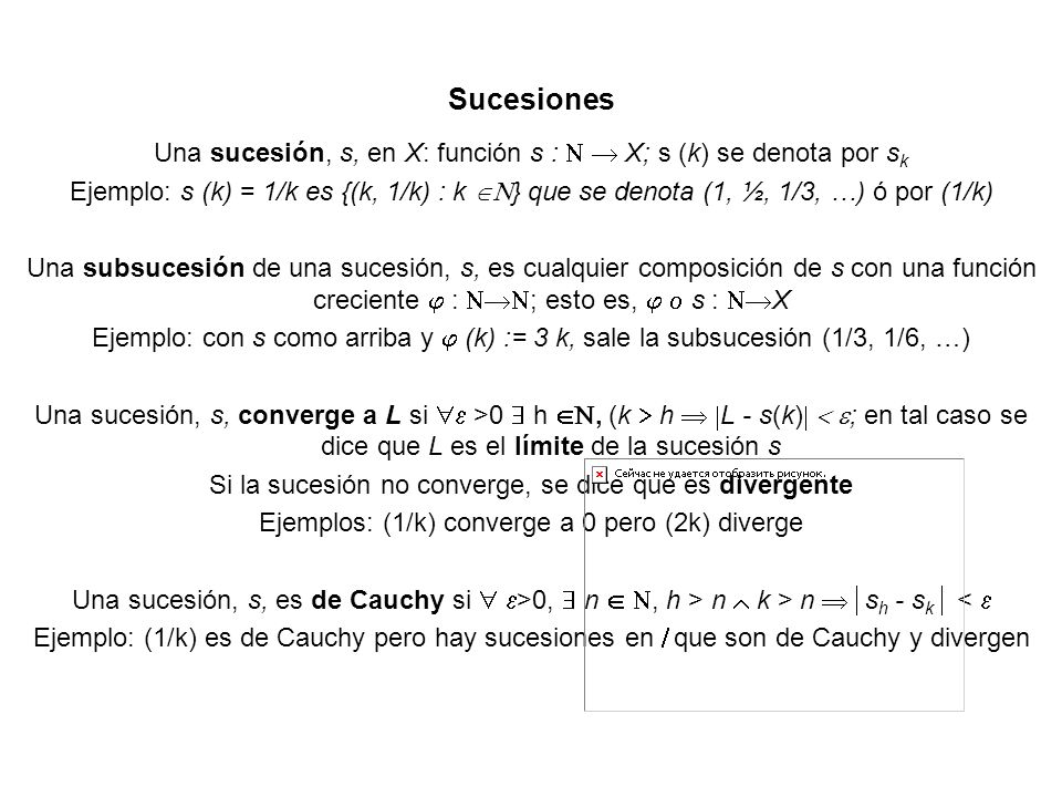 Sucesiones Una sucesión, s, en X: función s :   X; s (k) se denota por sk.