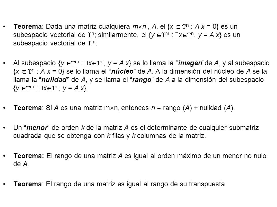 Teorema: Dada una matriz cualquiera mn , A, el {x  n : A x = 0} es un subespacio vectorial de n; similarmente, el {y m : xn, y = A x} es un subespacio vectorial de m.