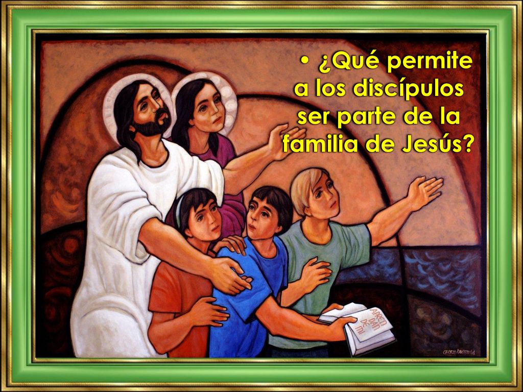 • ¿Qué permite a los discípulos ser parte de la familia de Jesús