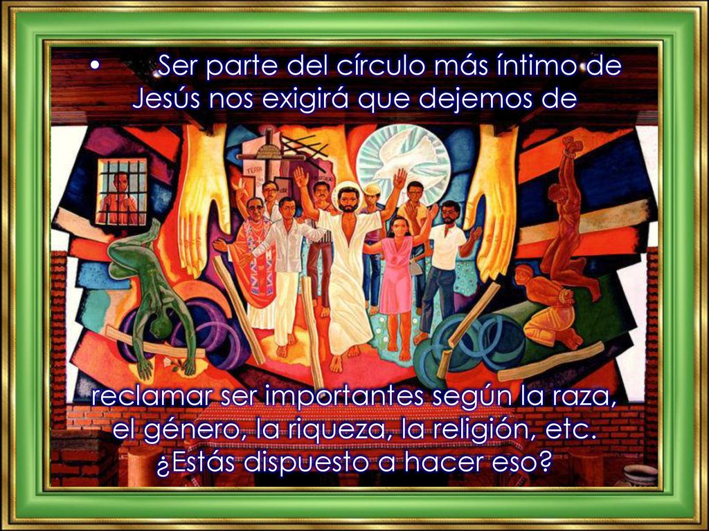 • Ser parte del círculo más íntimo de Jesús nos exigirá que dejemos de