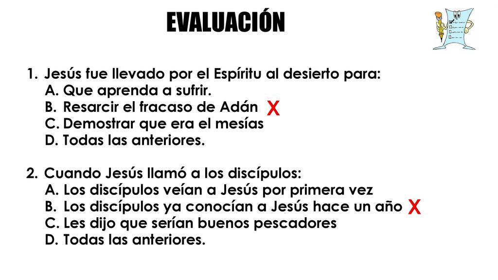 EVALUACIÓN X X 1. Jesús fue llevado por el Espíritu al desierto para: