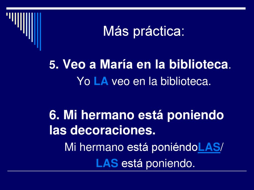 Más práctica: 6. Mi hermano está poniendo las decoraciones.