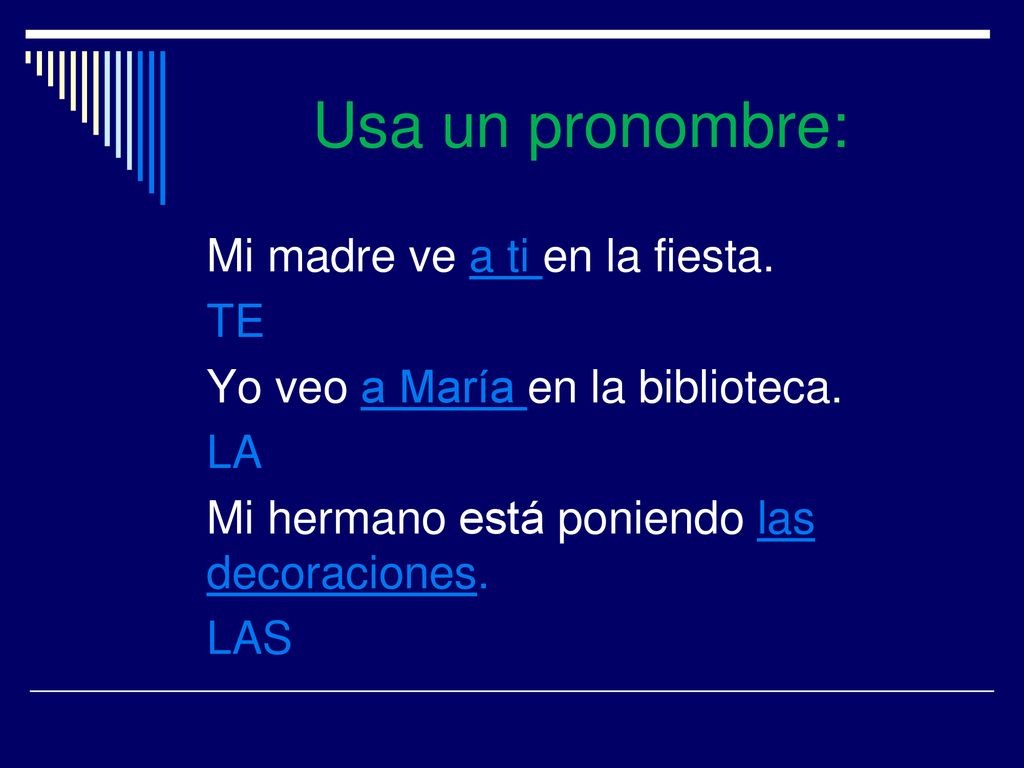 Usa un pronombre: Mi madre ve a ti en la fiesta. TE