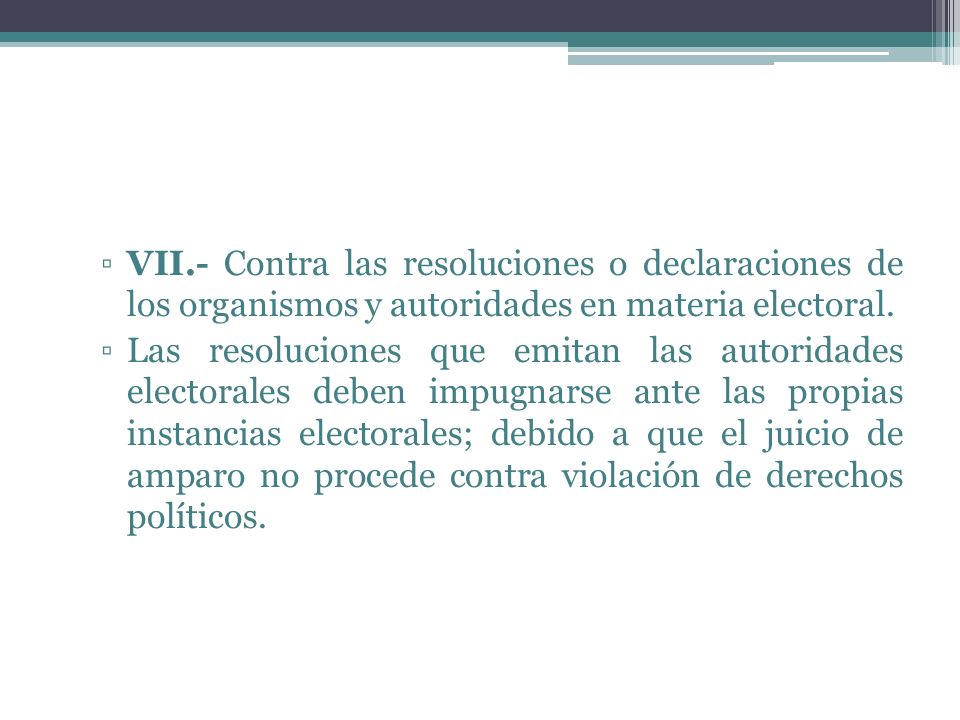 VII.- Contra las resoluciones o declaraciones de los organismos y autoridades en materia electoral.
