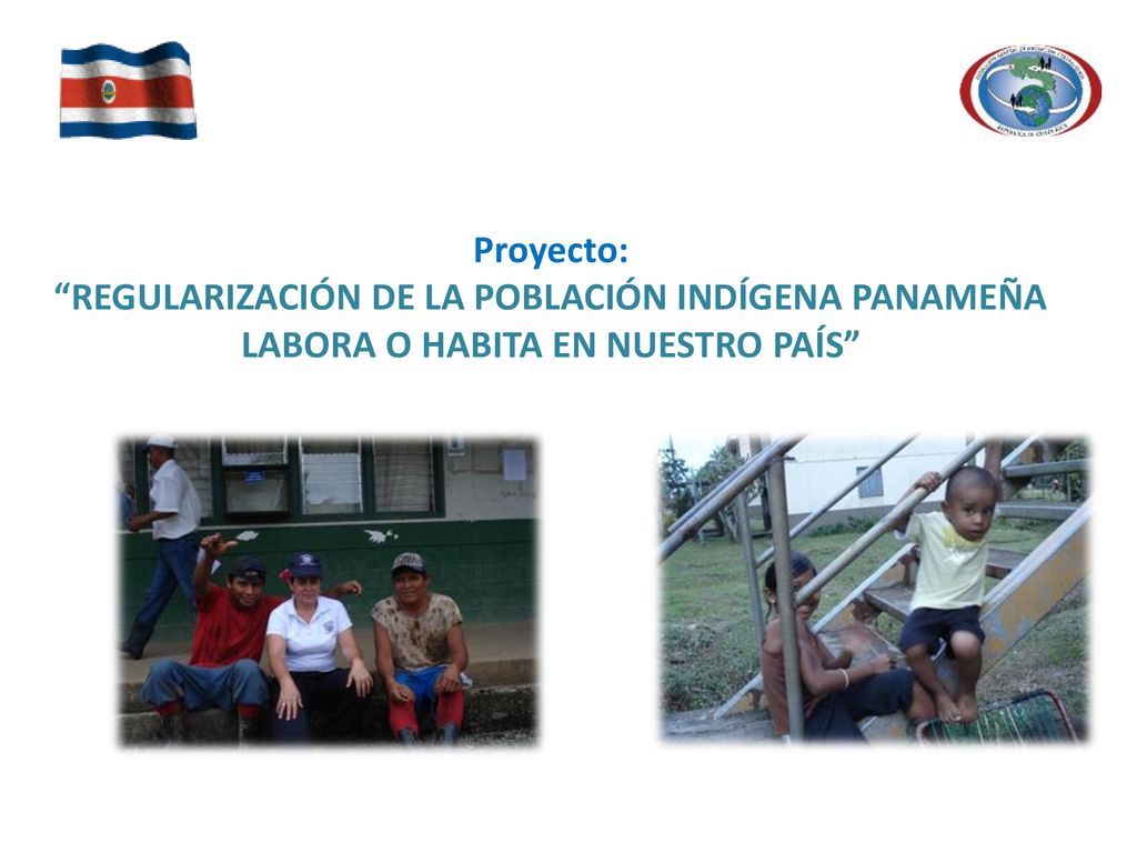 Proyecto: REGULARIZACIÓN DE LA POBLACIÓN INDÍGENA PANAMEÑA LABORA O HABITA EN NUESTRO PAÍS