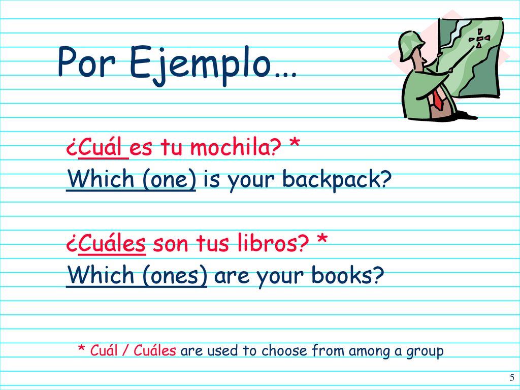 * Cuál / Cuáles are used to choose from among a group