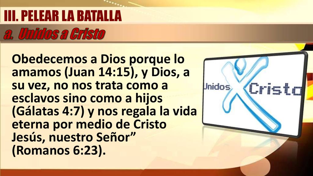 III. PELEAR LA BATALLA a. Unidos a Cristo.