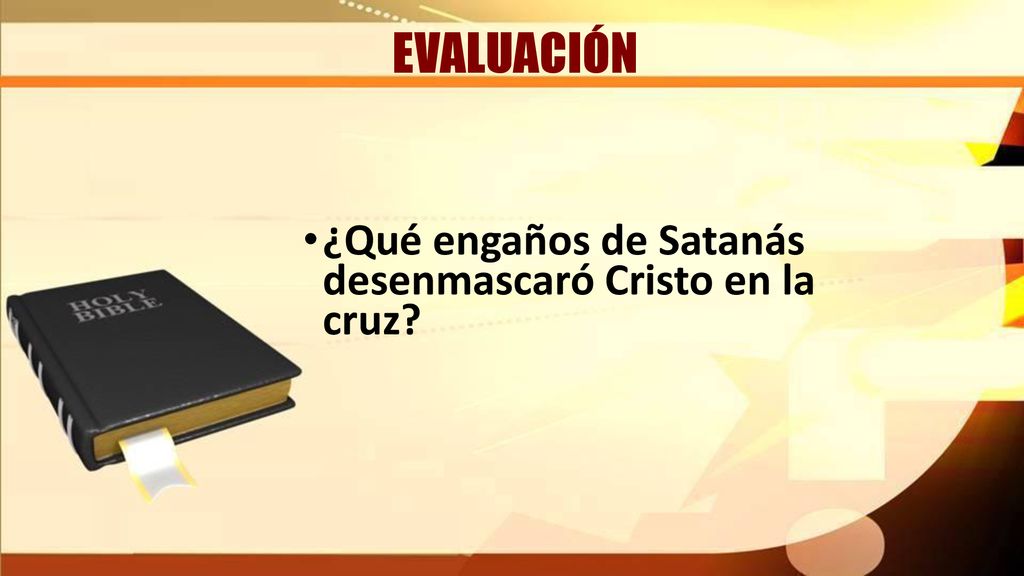 EVALUACIÓN ¿Qué engaños de Satanás desenmascaró Cristo en la cruz