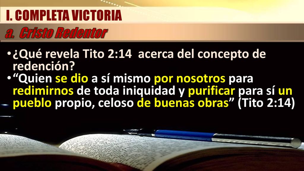 I. COMPLETA VICTORIA a. Cristo Redentor. ¿Qué revela Tito 2:14 acerca del concepto de redención