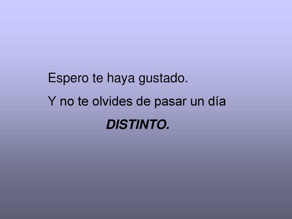 Espero te haya gustado. Y no te olvides de pasar un día DISTINTO.