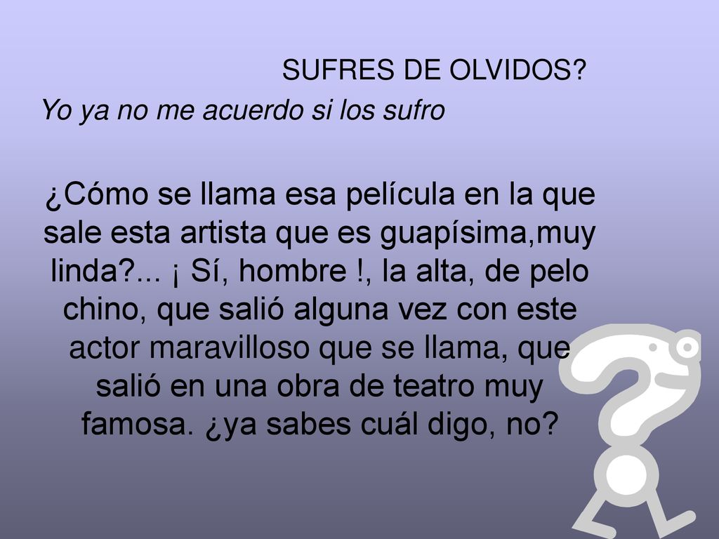 SUFRES DE OLVIDOS Yo ya no me acuerdo si los sufro.