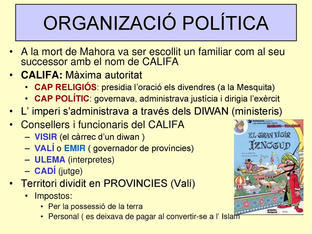 ORGANIZACIÓ POLÍTICA A la mort de Mahora va ser escollit un familiar com al seu successor amb el nom de CALIFA.
