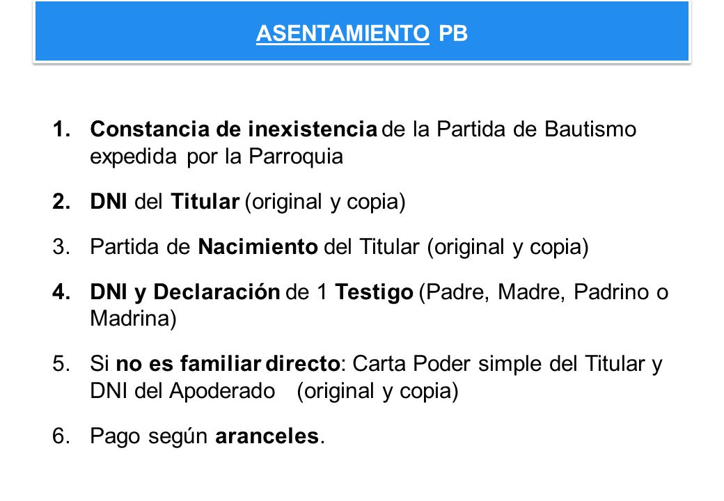 ASENTAMIENTO PB Constancia de inexistencia de la Partida de Bautismo expedida por la Parroquia. DNI del Titular (original y copia)