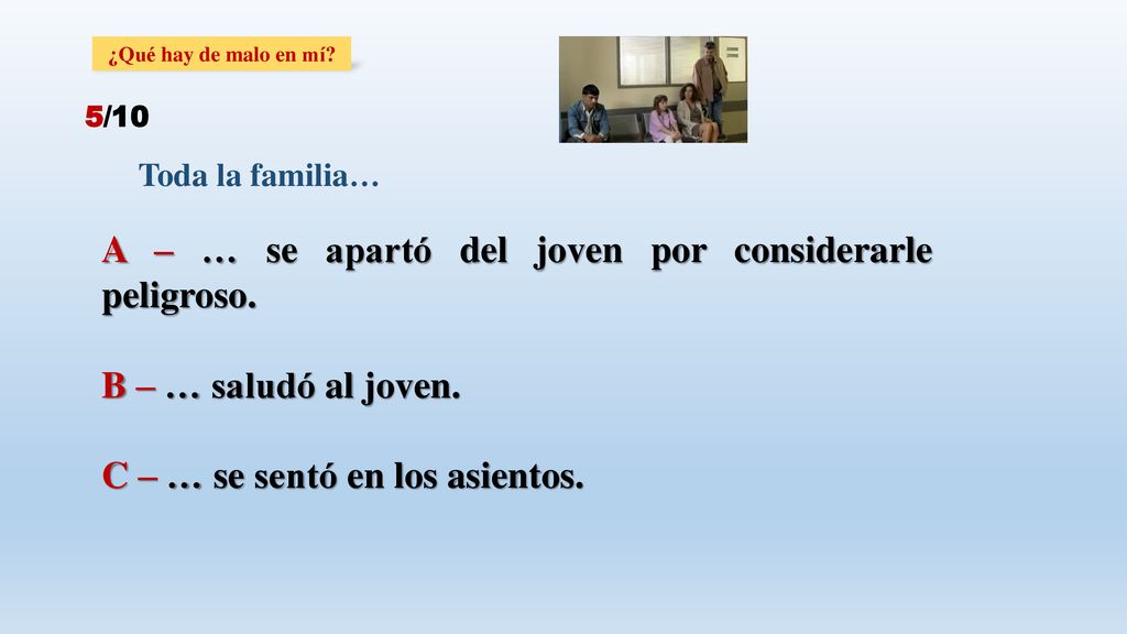 A – … se apartó del joven por considerarle peligroso.