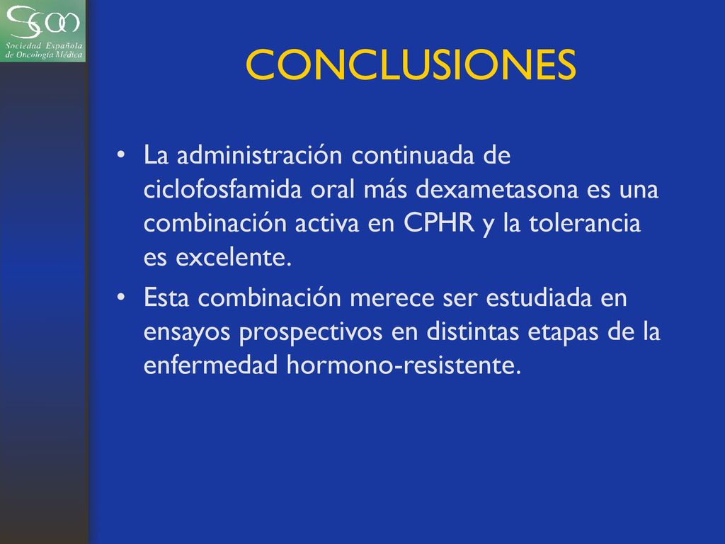 CONCLUSIONES La administración continuada de ciclofosfamida oral más dexametasona es una combinación activa en CPHR y la tolerancia es excelente.