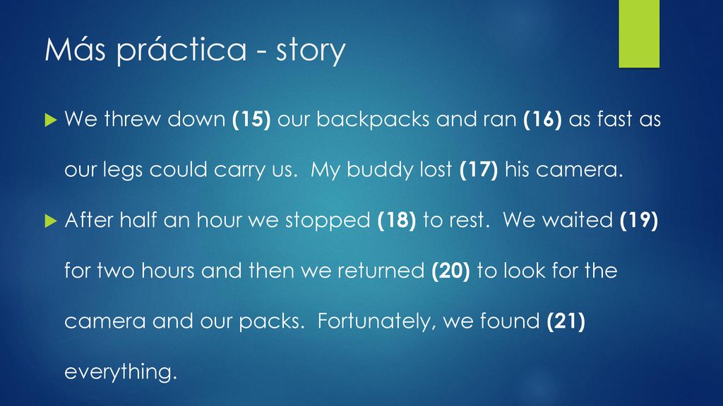 Más práctica - story We threw down (15) our backpacks and ran (16) as fast as our legs could carry us. My buddy lost (17) his camera.