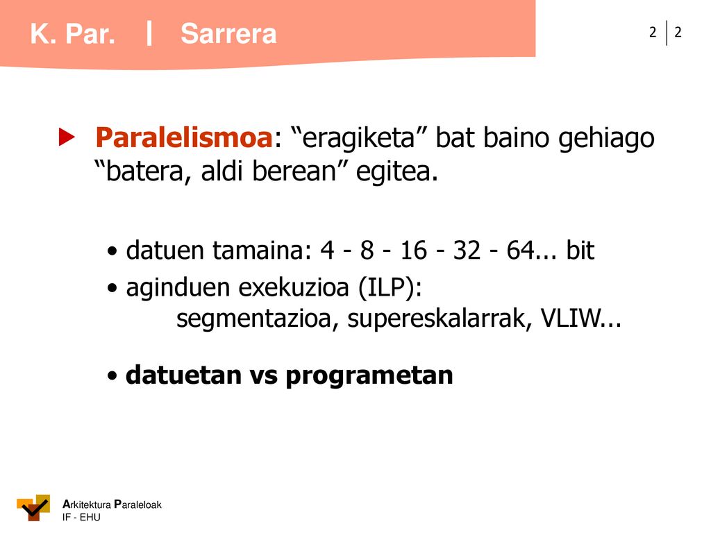 Sarrera  Paralelismoa: eragiketa bat baino gehiago batera, aldi berean egitea. • datuen tamaina: bit.
