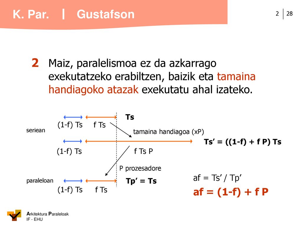 Gustafson 2 Maiz, paralelismoa ez da azkarrago exekutatzeko erabiltzen, baizik eta tamaina handiagoko atazak exekutatu ahal izateko.