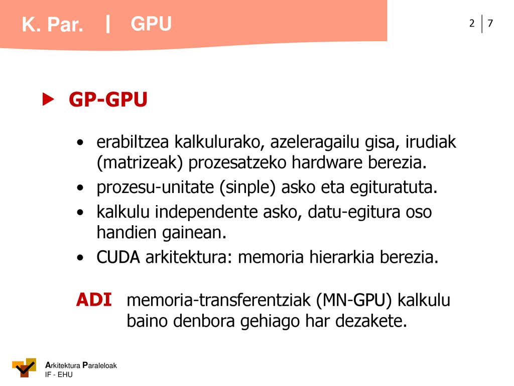 GPU  GP-GPU. • erabiltzea kalkulurako, azeleragailu gisa, irudiak (matrizeak) prozesatzeko hardware berezia.