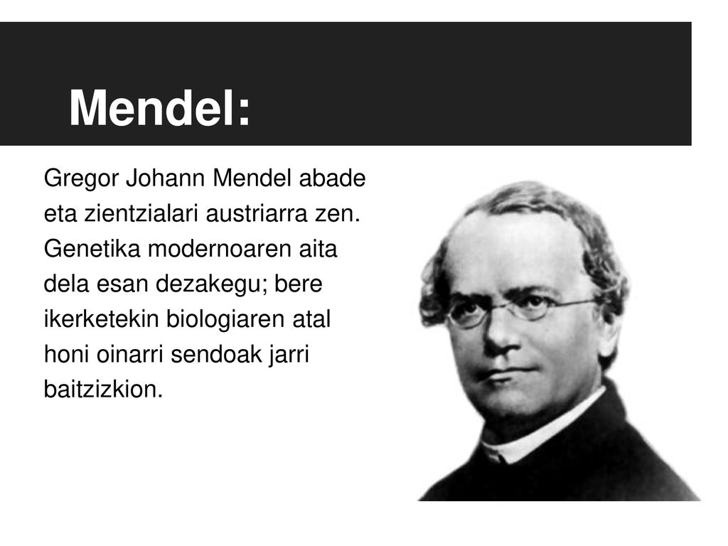 Mendel: Gregor Johann Mendel abade eta zientzialari austriarra zen.