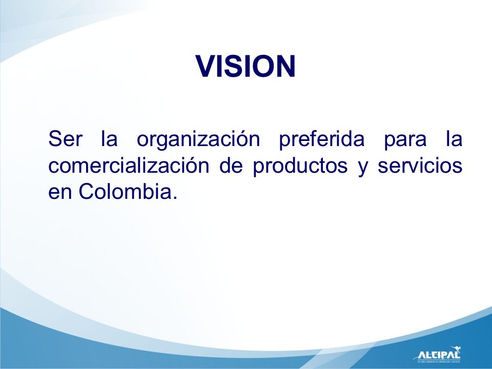 VISION Ser la organización preferida para la comercialización de productos y servicios en Colombia.
