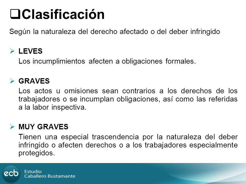 Clasificación Según la naturaleza del derecho afectado o del deber infringido. LEVES. Los incumplimientos afecten a obligaciones formales.