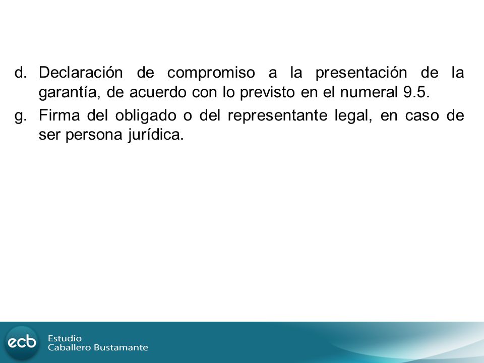 d. Declaración de compromiso a la presentación de la garantía, de acuerdo con lo previsto en el numeral 9.5.