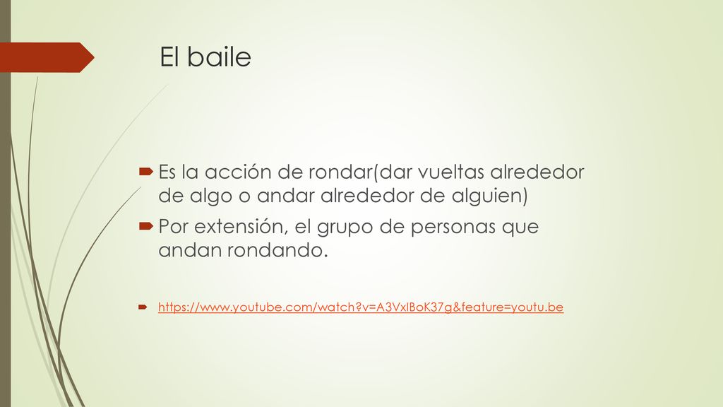 El baile Es la acción de rondar(dar vueltas alrededor de algo o andar alrededor de alguien)