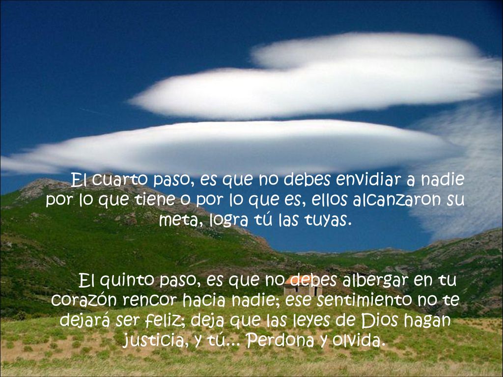 El cuarto paso, es que no debes envidiar a nadie por lo que tiene o por lo que es, ellos alcanzaron su meta, logra tú las tuyas.