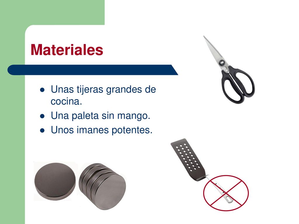 Materiales Unas tijeras grandes de cocina. Una paleta sin mango.