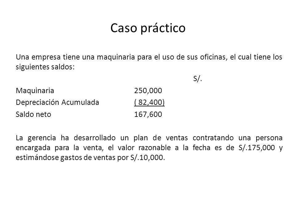 Caso práctico Una empresa tiene una maquinaria para el uso de sus oficinas, el cual tiene los siguientes saldos: