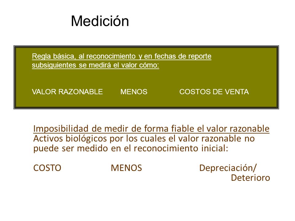 Medición Regla básica, al reconocimiento y en fechas de reporte subsiguientes se medirá el valor cómo: