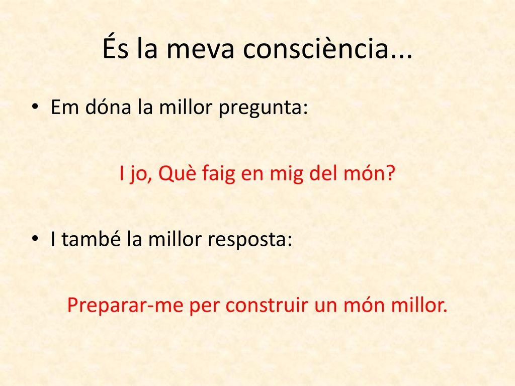 És la meva consciència... Em dóna la millor pregunta: