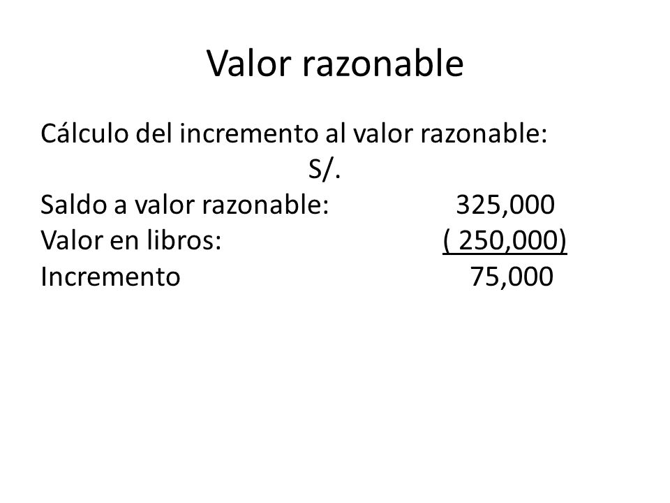 Valor razonable Cálculo del incremento al valor razonable: S/.