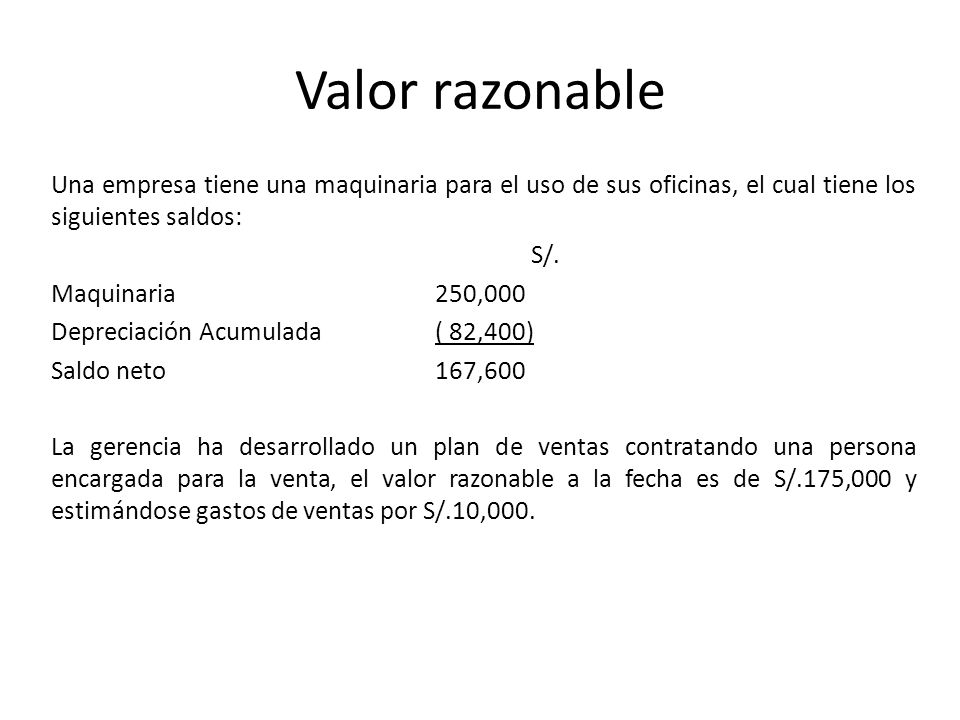 Valor razonable Una empresa tiene una maquinaria para el uso de sus oficinas, el cual tiene los siguientes saldos: