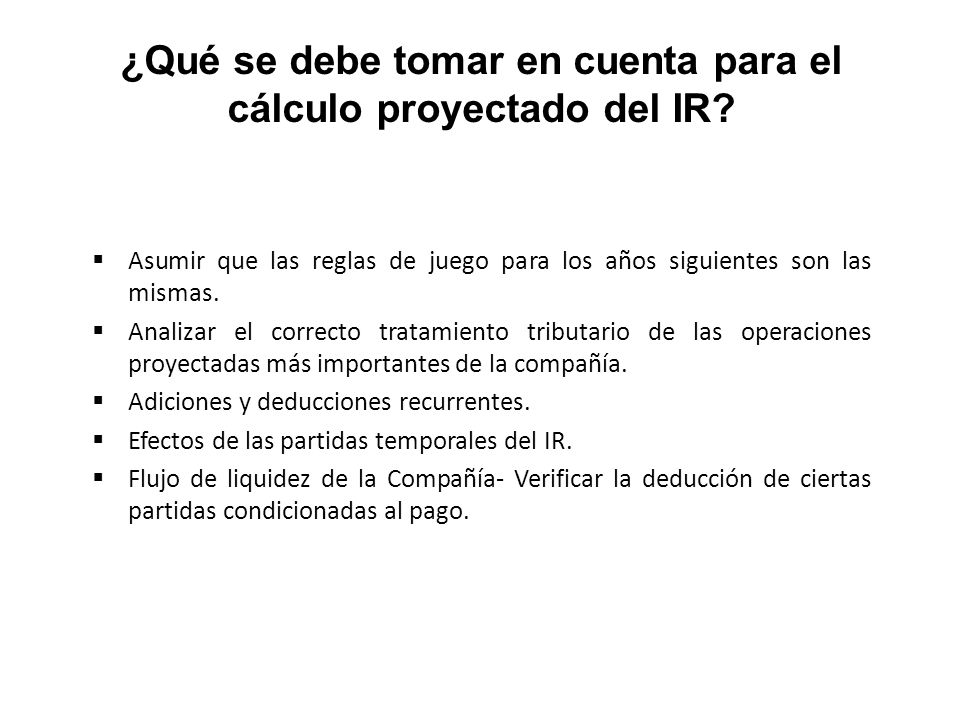 ¿Qué se debe tomar en cuenta para el cálculo proyectado del IR